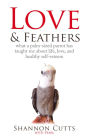 LOVE & FEATHERS: What a Palm-Sized Parrot Has Taught Me About Life, Love, and Healthy
