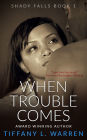 When Trouble Comes: Shady Falls Book 1
