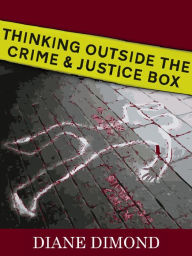 Title: Thinking Outside the Crime and Justice Box, Author: Diane Dimond