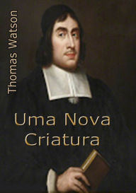 Title: Uma Nova Criatura, Author: Thomas Watson