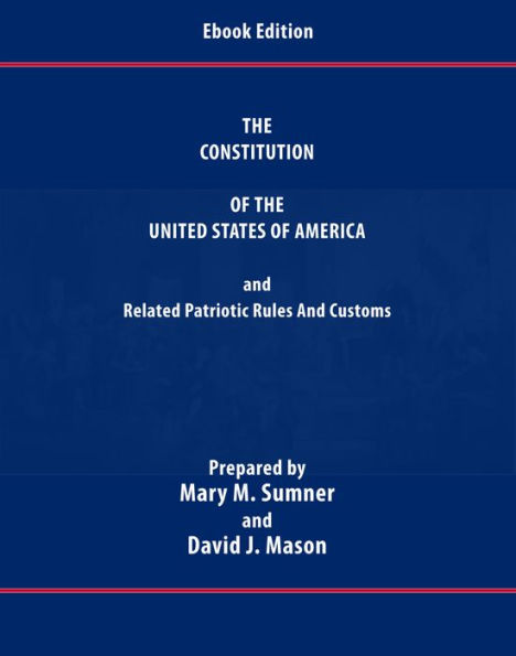 The Constitution of the United States of America and Related Patriotic Rules and Customs