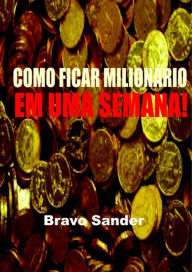 Title: Como Ficar Milionario Em Uma Semana!, Author: Bravo Sander