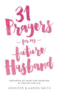 Title: 31 Prayers For My Future Husband, Author: Jennifer Smith