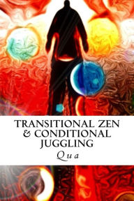 Title: Transitional Zen & Conditional Juggling, Author: Qua