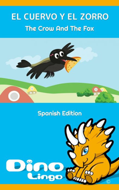 El Cuervo Y El Zorro / The Crow And The Fox. Las Fabulas de Esopo / Aesop's  Fables. Spanish Edition. by Dino Lingo | eBook | Barnes & Noble®