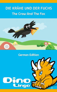 Title: DIE KRAHE UND DER FUCHS / The Crow And The Fox. Aesop's Fables. German Edition, Author: Dino Lingo