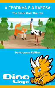Title: A CEGONHA E A RAPOSA / The Stork And The Fox. Aesop's Fables. Portuguese Edition, Author: Dino Lingo
