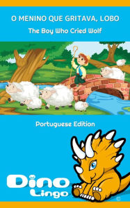 Title: O MENINO QUE GRITAVA, LOBO / The Boy Who Cried Wolf. Aesop's Fables. Portuguese Edition, Author: Dino Lingo