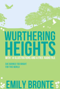Title: Wuthering Heights: With 14 Illustrations and a Free Audio Link., Author: Emily Brontë