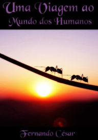 Title: Uma Viagem Ao Mundo Dos Humanos, Author: Fernando Cesar Lopes Silva Segundo