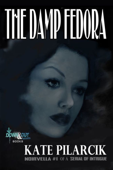 The Damp Fedora: Noirvella #1 of a Serial of Intrigue