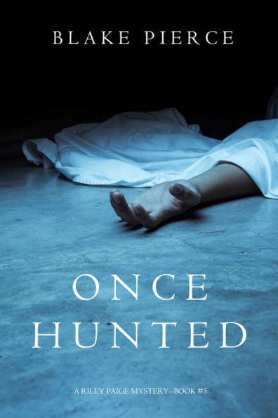 Once Hunted (A Riley Paige MysteryBook 5)