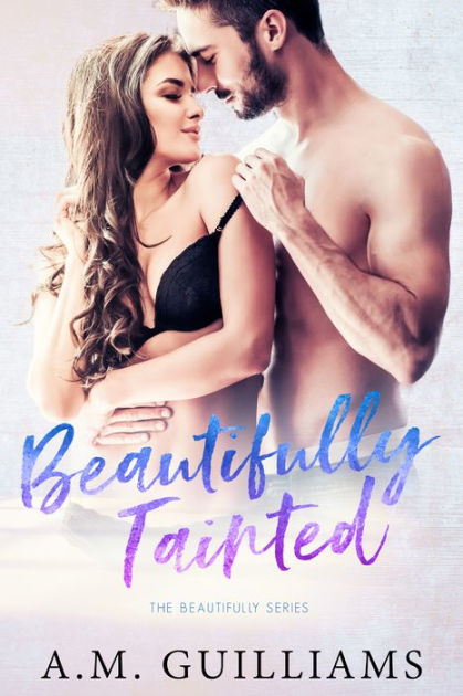 Beautifully Tainted By A M Guilliams Nook Book Ebook Barnes Noble