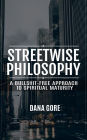 Streetwise Philosophy (A Bullshit-Free Approach to Spiritual Maturity)
