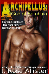 Title: Archipellus: God of Samhain (a Sons of Herne Urban Fantasy Romance), Author: J. Rose Allister