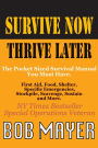 Survive Now Thrive Later: The Pocket Sized Survival Manual You Must Have