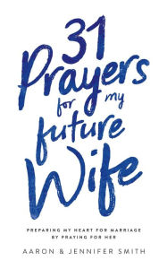 Title: 31 Prayers For My Future Wife, Author: aaron Smith