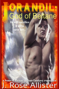 Title: Jorandil: God of Beltane (a Sons of Herne Urban Fantasy Romance), Author: J. Rose Allister