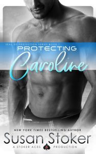 Title: Protecting Caroline (SEAL of Protection Series #1), Author: Susan Stoker