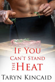 Title: If You Can't Stand the Heat, Author: Taryn Kincaid