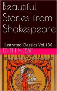 Title: Beautiful Stories from Shakespeare By E. Nesbit, Author: EDITH NESBIT