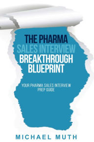 Title: The Pharma Sales Interview Breakthrough Blueprint, Author: Michael Muth