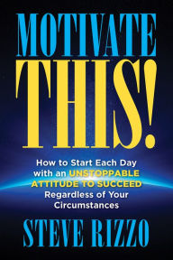 Title: Motivate THIS!, Author: Steve Rizzo