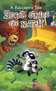 Title: A Raccoon's Tale: Seven Saves the Notch, Author: Richard Lena