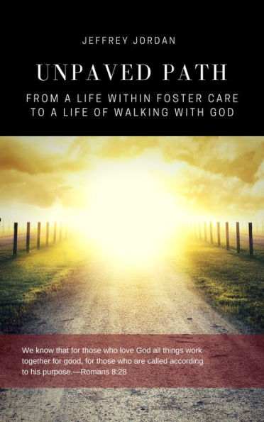 UNPAVED PATH: From a Life Within Foster Care to a Life Walking with God