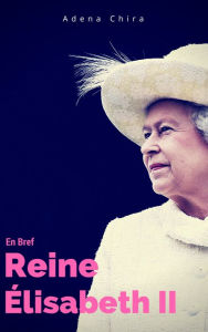 Title: En Bref la riene Elisabeth II, Author: Adena Chira