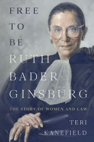 Title: Free to Be Ruth Bader Ginsburg, Author: Teri Kanefield