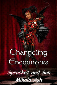 Title: Changeling Encounter: Sprocket and Son, Author: Mikala Ash