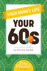 Title: Your Money Life: Your 60's, Author: Peter Dunn