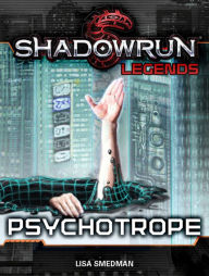 Title: Shadowrun Legends: Psychotrope, Author: Lisa Smedman