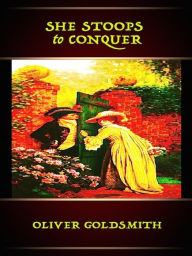 Title: They Stoop to Conquer, Author: Oliver Goldsmith