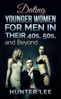 Dating Younger Women for Men in Their 40's, 50's, and Beyond Part I