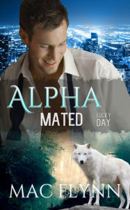 Title: Lucky Day: Alpha Mated #3 (Alpha Billionaire Werewolf Shifter Romance), Author: Mac Flynn