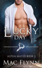 Lucky Day: Alpha Mated #3 (Alpha Billionaire Werewolf Shifter Romance)