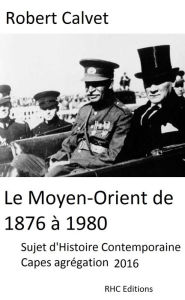 Title: Le Moyen-Orient de 1876 a 1980: Concours d'enseignement Capes Agregation - Histoire contemporaine, Author: Robert Calvet