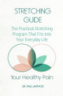 Your Healthy Pain: Stretching Guide, The Practical Stretching Program That Fits Into Your Everyday Life