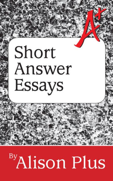 A+ Guide to Short Answer Essays