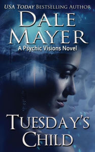 Title: Tuesday's Child (Psychic Visions Series #1), Author: Dale Mayer