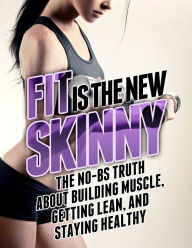Title: Fit Is the New Skinny: The No-BS Truth about Getting Thinner, Leaner, and Stronger, Author: Michael Matthews
