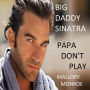 Big Daddy Sinatra: Papa Don't Play