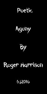 Title: Poetic Agony, Author: Roger Harrison