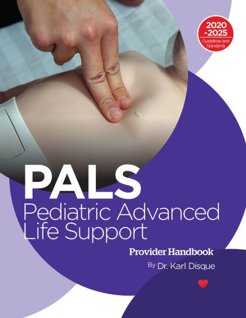 Pediatric Advanced Life Support PALS Provider Handbook By Dr Karl