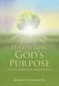 Title: Fullfilling God's Purpose, Author: Reverend Dan Emmett Sr.