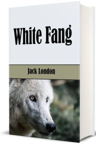 Title: White Fang (Illustrated), Author: Jack London