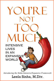 Title: You're Not Too Much: Intensive Lives in an Expansive World, Author: Leela Sinha