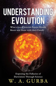 Title: UNDERSTANDING EVOLUTION, Author: W. A. GURBA